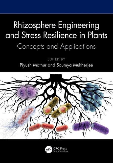 Soumya Mukherjee, Piyush Mathur - Rhizosphere Engineering and Stress Resilience in Plants, E-bok