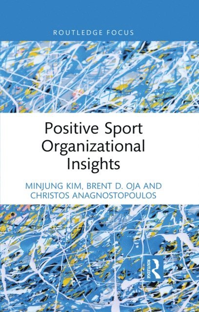 Christos Anagnostopoulos, Brent D. Oja, Minjung Kim - Positive Sport Organizational Insights, E-bok