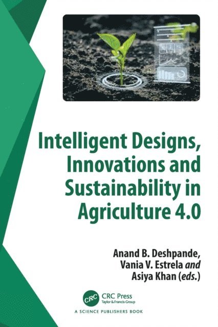 Asiya Khan, Vania V. Estrela, Anand B. Deshpande - Intelligent Designs, Innovations and Sustainability in Agriculture 4.0, E-bok