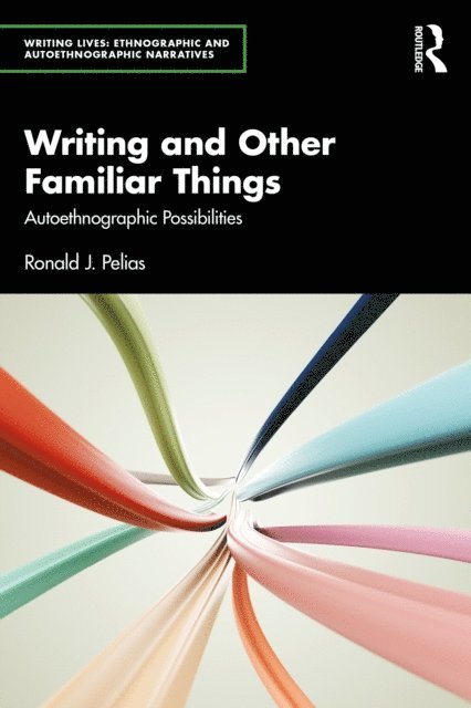 Ronald J. Pelias - Writing and Other Familiar Things, E-bok