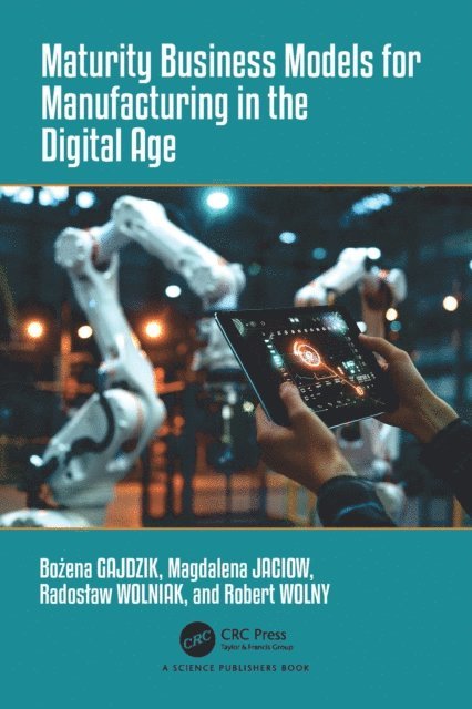 Robert Wolny, Radoslaw Wolniak, Magdalena Jaciow, Bozena Gajdzik - Maturity Business Models for Manufacturing in the Digital Age, E-bok