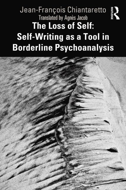 Jean-Francois Chiantaretto - Loss of Self: Self-Writing as a Tool in Borderline Psychoanalysis, E-bok