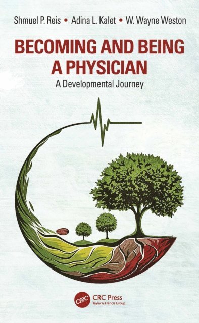 W. Wayne Weston, Adina L. Kalet, Shmuel P. Reis - Becoming and Being a Physician, E-bok