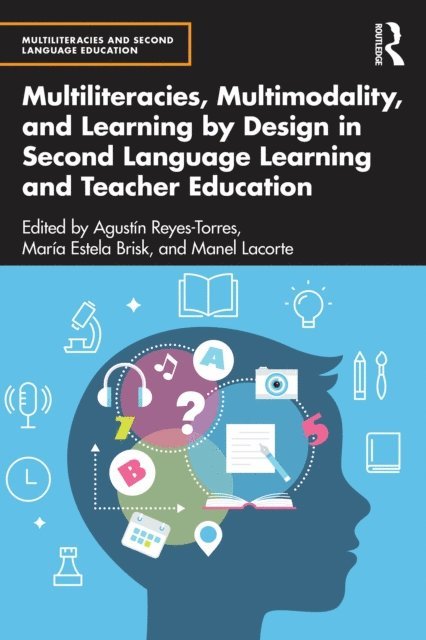 Manel Lacorte, Maria Estela Brisk, Agustin Reyes-Torres - Multiliteracies, Multimodality, and Learning by Design in Second Language Learning and Teacher Education, E-bok