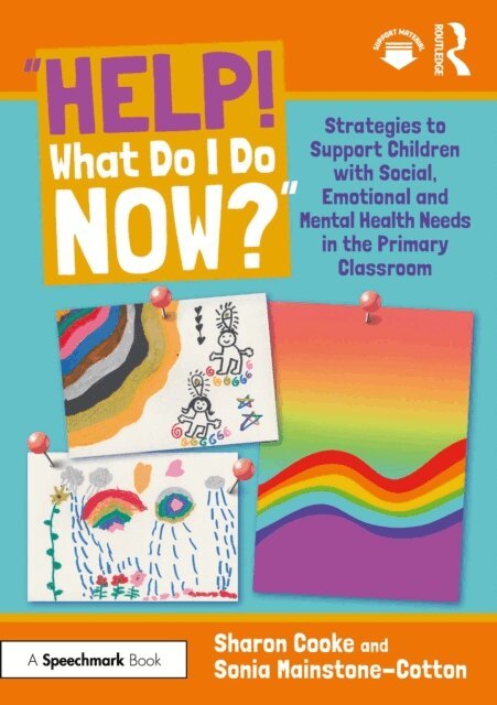 Sonia Mainstone-Cotton, Sharon Cooke - &quote;Help! What Do I Do Now?&quote;: Strategies to Support Children with Social, Emotional and Mental Health Needs in the Primary Classroom, E-bok
