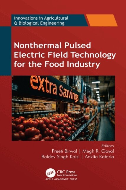 Ankita Kataria, Baldev Singh Kalsi, Megh R. Goyal, Preeti Birwal - Nonthermal Pulsed Electric Field Technology for the Food Industry, E-bok