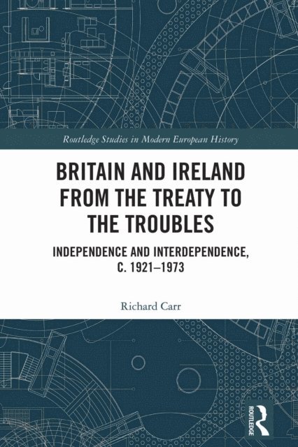 Richard Carr - Britain and Ireland from the Treaty to the Troubles, E-bok