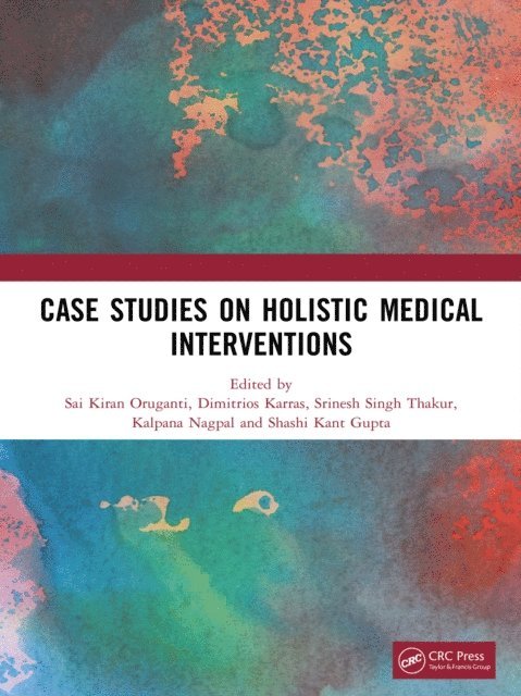 Shashi Kant Gupta, Kalpana Nagpal, Srinesh Singh Thakur, Dimitrios Karras, Sai Kiran Oruganti - Case Studies on Holistic Medical Interventions, E-bok