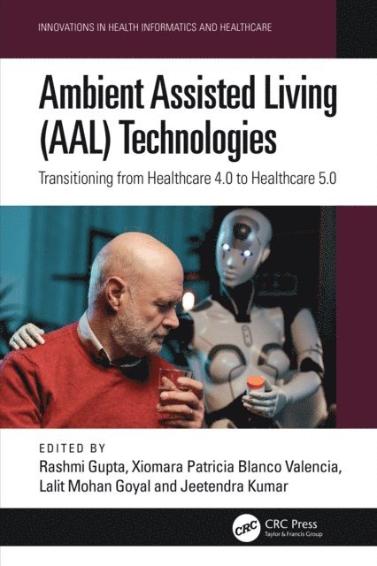Jeetendra Kumar, Lalit Mohan Goyal, Xiomara Patricia Blanco Valencia, Rashmi Gupta - Ambient Assisted Living (AAL) Technologies, E-bok