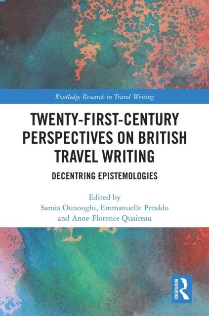 Anne-Florence Quaireau, Emmanuelle Peraldo, Samia Ounoughi - Twenty-First-Century Perspectives on British Travel Writing, E-bok