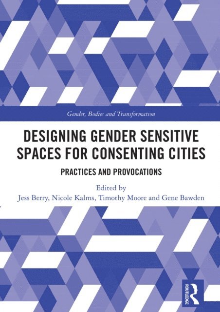 Gene Bawden, Timothy Moore, Nicole Kalms, Jess Berry - Designing Gender Sensitive Spaces for Consenting Cities, E-bok