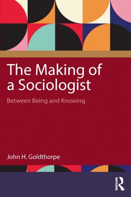 John H. Goldthorpe - Making of a Sociologist, E-bok