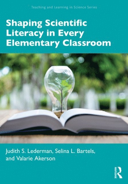 Valarie Akerson, Selina L. Bartels, Judith S. Lederman - Shaping Scientific Literacy in Every Elementary Classroom, E-bok