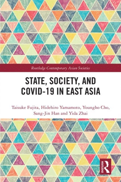 Yida Zhai, Sang-Jin Han, Youngho Cho, Hidehiro Yamamoto, Taisuke Fujita - State, Society, and Covid-19 in East Asia, E-bok