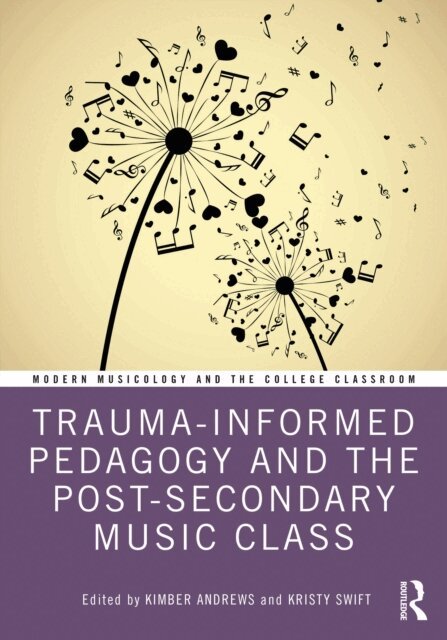 Kristy Swift, Kimber Andrews - Trauma-Informed Pedagogy and the Post-Secondary Music Class, E-bok