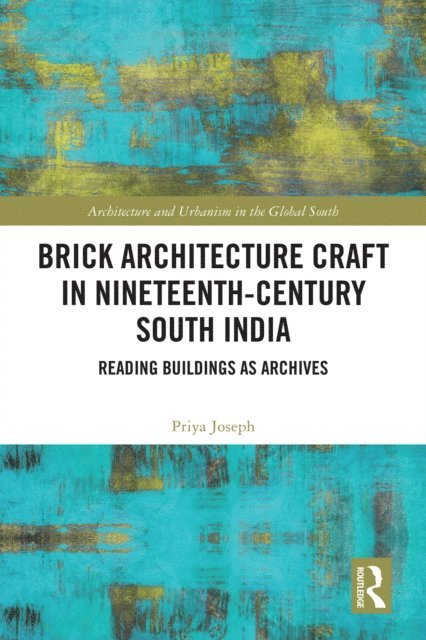 Priya Joseph - Brick Architecture Craft in Nineteenth-Century South India, E-bok