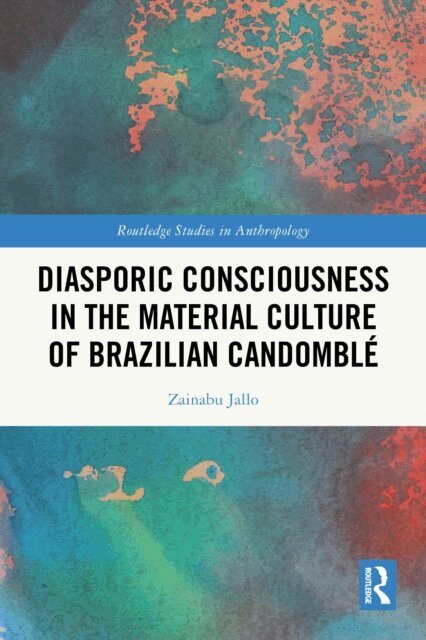 Zainabu Jallo - Diasporic Consciousness in the Material Culture of Brazilian Candomble, E-bok