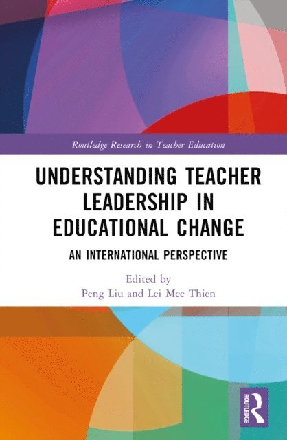 Lei Mee Thien, Peng Liu - Understanding Teacher Leadership in Educational Change, E-bok