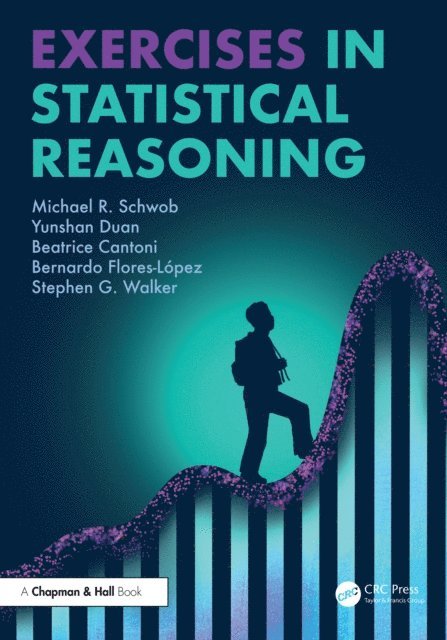 Stephen G. Walker, Bernardo Flores-Lopez, Beatrice Cantoni, Yunshan Duan, Michael R. Schwob - Exercises in Statistical Reasoning, E-bok