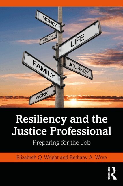 Bethany A. Wrye, Elizabeth Q. Wright - Resiliency and the Justice Professional, E-bok