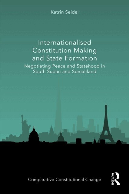 Katrin Seidel - Internationalised Constitution Making and State Formation, E-bok