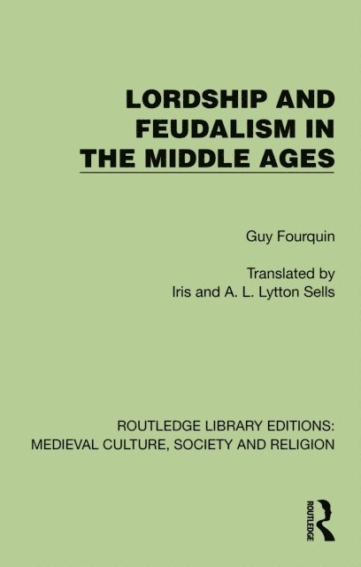 Guy Fourquin - Lordship and Feudalism in the Middle Ages, E-bok