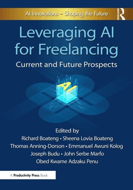 Obed Kwame Adzaku Penu, John Serbe Marfo, Joseph Budu, Emmanuel Awuni Kolog, Thomas Anning-Dorson, Sheena Lovia Boateng, Richard Boateng - Leveraging AI for Freelancing, E-bok