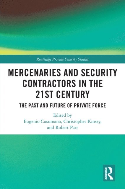 Robert Parr, Christopher Kinsey, Eugenio Cusumano - Mercenaries and Security Contractors in the 21st Century, E-bok