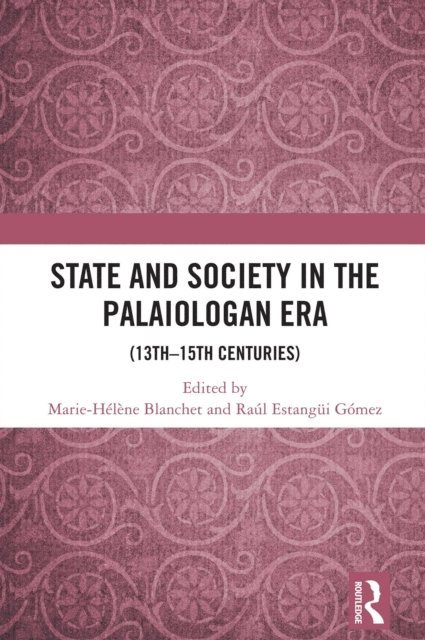 Raul Estangui Gomez, Marie-Helene Blanchet - State and Society in the Palaiologan Era, E-bok