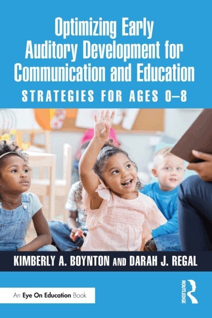 Darah J. Regal, Kimberly A. Boynton - Optimizing Early Auditory Development for Communication and Education, E-bok