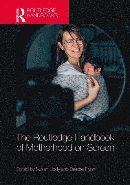 Deirdre Flynn, Susan Liddy - Routledge Handbook of Motherhood on Screen, E-bok