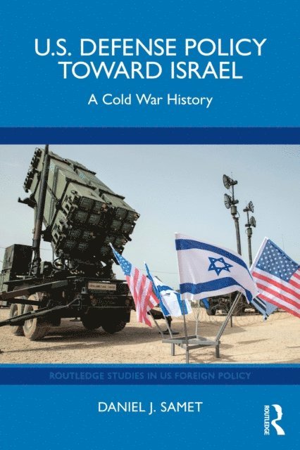 Daniel J. Samet - U.S. Defense Policy toward Israel, E-bok. Tillgänglighet: Lägg i varukorg