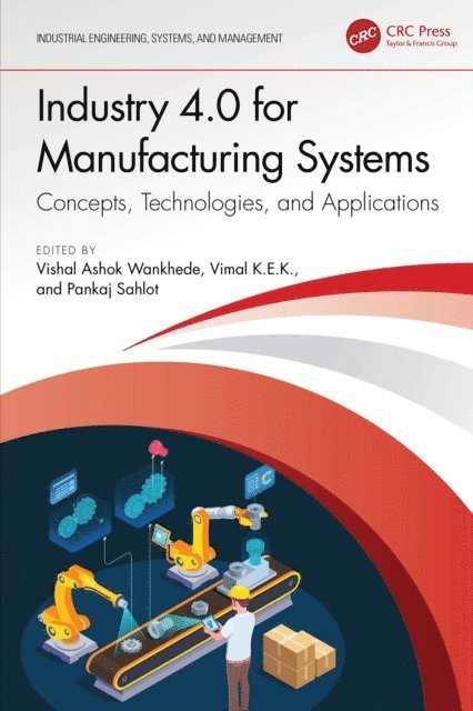 Pankaj Sahlot, VIMAL K.E.K, Vishal Ashok Wankhede - Industry 4.0 for Manufacturing Systems, E-bok