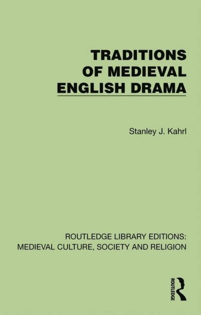 Stanley J. Kahrl - Traditions of Medieval English Drama, E-bok