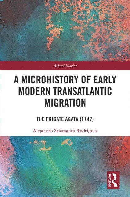 Alejandro Salamanca Rodriguez - Microhistory of Early Modern Transatlantic Migration, E-bok