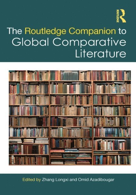 Omid Azadibougar, Zhang Longxi - Routledge Companion to Global Comparative Literature, E-bok