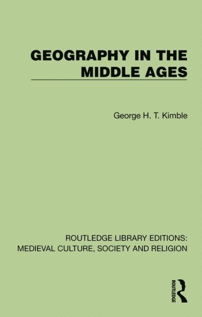 George H. T. Kimble - Geography in the Middle Ages, E-bok