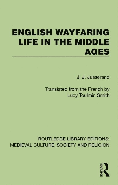 J. J. Jusserand - English Wayfaring Life in the Middle Ages, E-bok