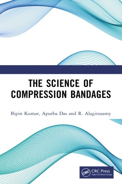 R. Alagirusamy, Apurba Das, Bipin Kumar - Science of Compression Bandages, E-bok