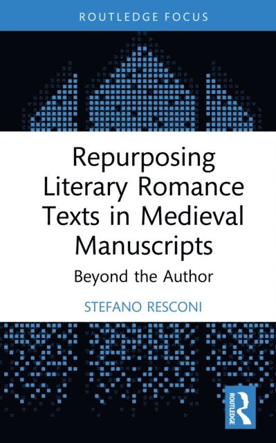 Stefano Resconi - Repurposing Literary Romance Texts in Medieval Manuscripts, E-bok
