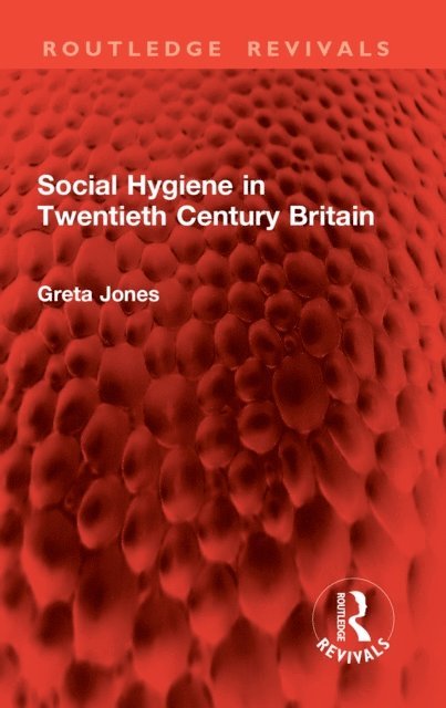 Greta Jones - Social Hygiene in Twentieth Century Britain, E-bok