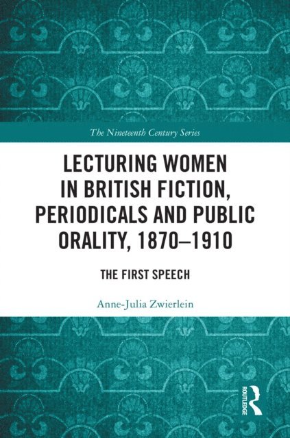 Anne-Julia Zwierlein - Lecturing Women in British Fiction, Periodicals and Public Orality, 1870-1910, E-bok