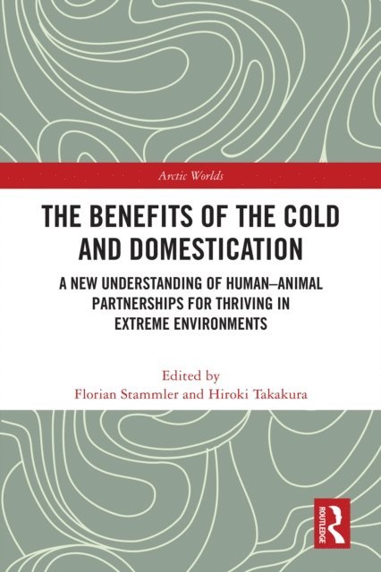 Hiroki Takakura, Florian Stammler - Benefits of the Cold and Domestication, E-bok
