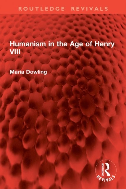 Maria Dowling - Humanism in the Age of Henry VIII, E-bok