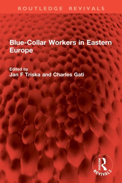 Charles Gati, Jan F Triska - Blue-Collar Workers in Eastern Europe, E-bok