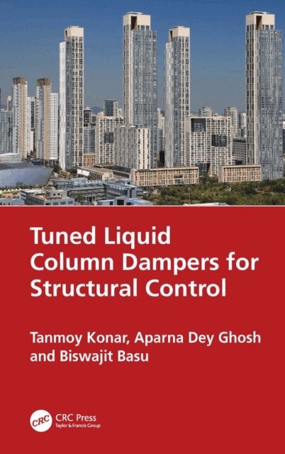 Biswajit Basu, Aparna Dey Ghosh, Tanmoy Konar - Tuned Liquid Column Dampers for Structural Control, E-bok