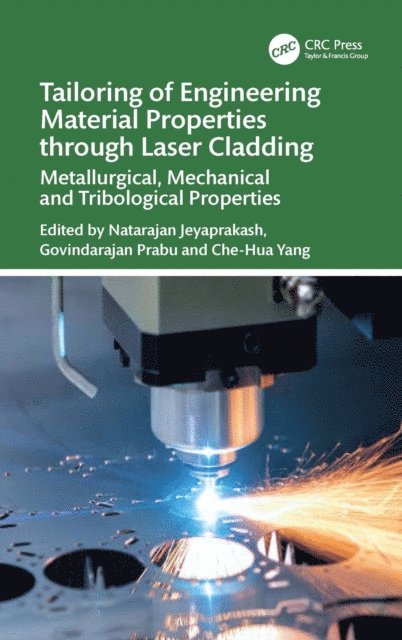 Che-Hua Yang, Govindarajan Prabu, Natarajan Jeyaprakash - Tailoring of Engineering Material Properties through Laser Cladding, E-bok