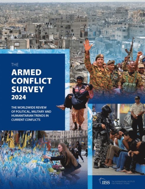 The International Institute for Strategic (IISS) Studies - Armed Conflict Survey 2024, E-bok
