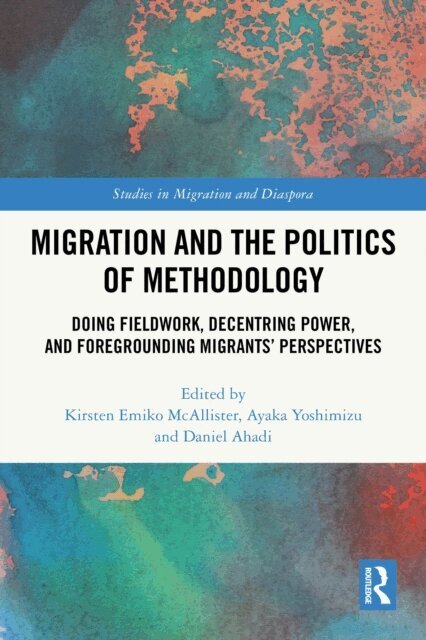 Daniel Ahadi, Ayaka Yoshimizu, Kirsten Emiko McAllister - Migration and the Politics of Methodology, E-bok