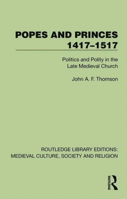 John A. F. Thomson - Popes and Princes 1417a &quote;1517, E-bok